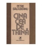 Petre Salcudeanu - Cina cea de taina - roman - 126082