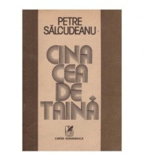 Petre Salcudeanu - Cina cea de taina - roman - 126082