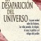 La Desaparicion del Universo: La Pura Verdad Sobre las Ilusiones, las Vidas Pasadas, la Religion, el Sexo, la Politica y el Milagro del Perdon