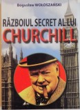 RAZBOIUL SECRET AL LUI CHURCHILL DE BOGUSLAW WOLOSZANSKI , 2015