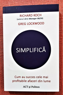 Simplifica. Editura ACT si Politon, 2021 - Richard Koch, Greg Lockwood foto