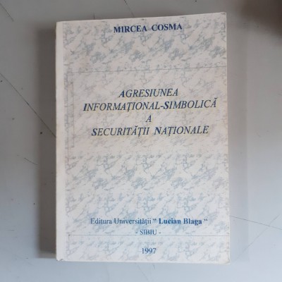 Agresiunea informational-simbolica a securitatii nationale - Mircea Cosma foto