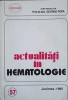 Actualitati in Hematologie - George Popa, Junimea 1994, Carte Medicina, Hematologie, Romana, Hardcover, 252 pagini