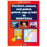 Fiorduri, somoni, ursi polari, petrol, saga si schi in Norvegia - Doru Ciucescu
