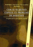 Cum să vă ajutaţi copilul cu probleme de anxietate. Un ghid pas cu pas pentru părinţi - Paperback brosat - Ann Wignall, Ronald M. Rapee, Susan H. Spen