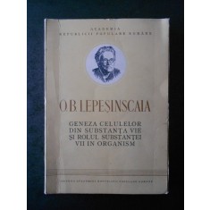 O. B. LEPESINSCAIA - GENEZA CELULELOR DIN SUBSTANTA VIE SI ROLUL SUBSTANTEI VII