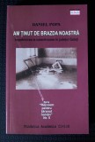Daniel Popa - Am ținut de brazda noastră &Icirc;mpotrivirea la colectivizare &icirc;n Galați