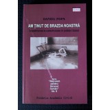 Daniel Popa - Am ținut de brazda noastră &Icirc;mpotrivirea la colectivizare &icirc;n Galați