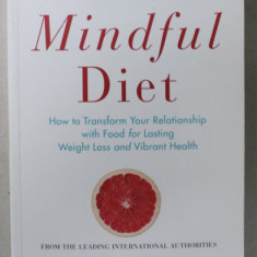THE MINDFUL DIET , HOW TO TRANSFORM YOUR RELATIONSHIP WITH FOOD FOR LASTING WEIGHT LOSS AND VIBRANT HEALTH by RUTH Q. WOLEVER ...TANIA HANNAN , 2015