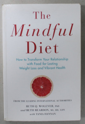 THE MINDFUL DIET , HOW TO TRANSFORM YOUR RELATIONSHIP WITH FOOD FOR LASTING WEIGHT LOSS AND VIBRANT HEALTH by RUTH Q. WOLEVER ...TANIA HANNAN , 2015 foto