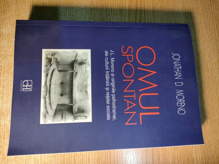 Jonathan D. Moreno - Omul spontan - J.L. Moreno si originile psihodramei (2019)