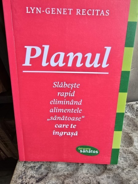 Planul. Slabeste rapid eliminand alimentele .sanatoase. care te ingrasa - Lyn Genet Recitas