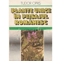 Plante Unice In Peisajul Romanesc - Tudor Opris