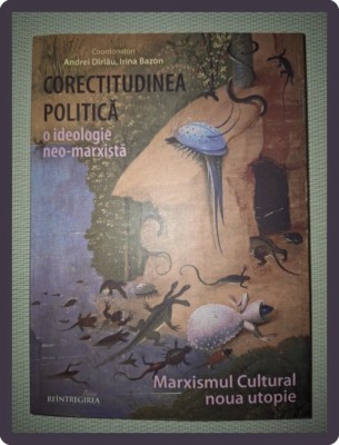 ANDREI DIRLAU - CORECTITUDINEA POLITICA * O IDEOLOGIE NEOMARXISTA (*AUTOGRAF) foto