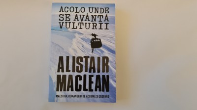 Acolo unde se avanta vulturii - Alistair Maclean foto