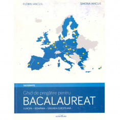 Florin Iancu, Simona Iancu - Geografie - Ghid de pregatire pentru bacalaureat. Europa-Romania-Uniunea europeana - 135657