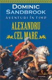 Cumpara ieftin Aventuri In Timp. Alexandru Cel Mare, Dominic Sandbrook - Editura Polirom