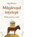 Magarusul intelept. Pilde pentru copii - Olga Kliukina