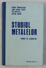 STUDIUL METALELOR - TEHNICI DE LABORATOR de MARIN TRUSCULESCU si VICTOR BUDAU , 1977 foto