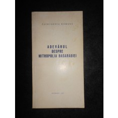 Adevarul despre Mitropolia Basarabiei (1993, cu binecuvantarea lui Teoctist)