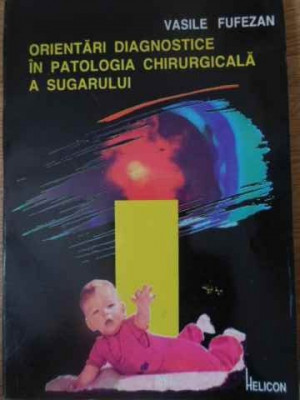 ORIENTARI DIAGNOSTICE IN PATOLOGIA CHIRURGICALA A SUGARULUI-VASILE FUFEZAN foto