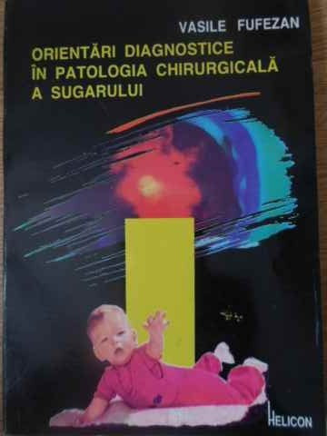 ORIENTARI DIAGNOSTICE IN PATOLOGIA CHIRURGICALA A SUGARULUI-VASILE FUFEZAN