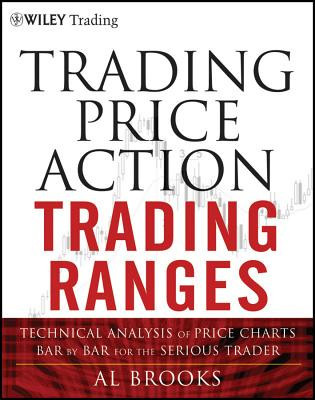 Trading Price Action Trading Ranges: Technical Analysis of Price Charts Bar by Bar for the Serious Trader foto