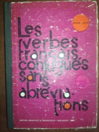 Les verbes francais, conjugues sans abreviation- George I. Ghidu