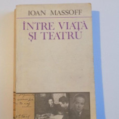 INTRE VIATA SI TEATRU de IOAN MASSOFF , 1985