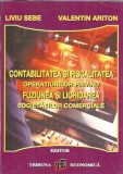 Contabilitatea si fiscalitatea operatiunilor privind fuziunea si lichidarea societatilor comerciale - Liviu Sebe, Valentin Ariton