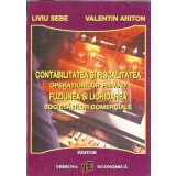 Contabilitatea si fiscalitatea operatiunilor privind fuziunea si lichidarea societatilor comerciale - Liviu Sebe, Valentin Ariton
