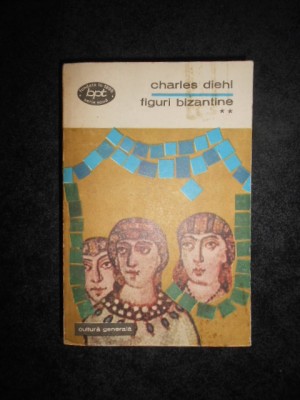 CHARLES DIEHL - FIGURI BIZANTINE volumul 2 foto