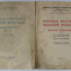 ISTORIA POLITICEI NOASTRE MONETARE SI A BANCII NATIONALE de C.I. BAICOIANU , ACTE SI DOCUMENTE , 2 VOLUME ( VOLUMUL II - PARTILE I si II ) , 1932 -1