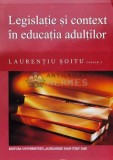 Cumpara ieftin Legislație și context &icirc;n educatia adultilor - 2007 - Laurențiu Șoitu (V82)