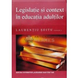 Legislație și context &icirc;n educatia adultilor - 2007 - Laurențiu Șoitu (V82)