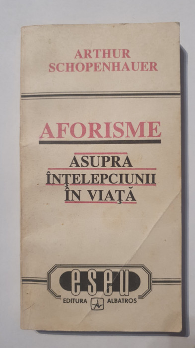 Aforisme asupra intelepciunii in viata, Arthur Schopenhauer, 1992, 250 pagini