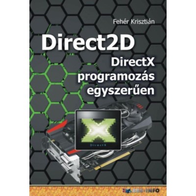 Direct2D - DirectX programoz&amp;aacute;s egyszerűen - Feh&amp;eacute;r Kriszti&amp;aacute;n foto