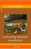 Lupta pentru civilizatie si filosofia pacii - Maurice Blondel