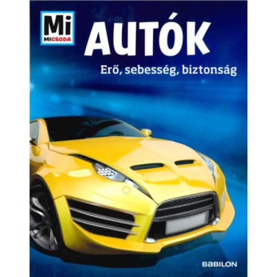 Aut&amp;oacute;k - Erő, sebess&amp;eacute;g, biztons&amp;aacute;g - Mi Micsoda - Bernd Flessner foto