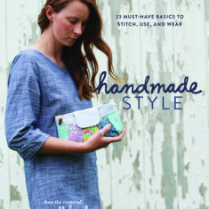 Handmade Style: 24 Must-Have Basics to Stitch, Use, and Wear