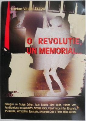 O revolutie, un memorial... - Lucian-Vasile Szabo foto