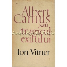 Albert Camus Sau Tragicul Exilului - Ion Vitner