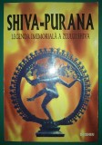 Shiva Purana - Legenda imemoriala a zeului Shiva, Spiritualitate, Ezoterism, Hinduism, brosata, Romana