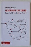 LE GRAIN DU SENS , ESSAI DE PHENOMENOLOGIE - FICTION par FLORIAN FORESTIER , 2016