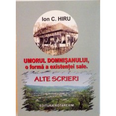 UMORUL DOMNISANULUI, O FORMA A EXISTENTEI SALE, ALTE SCRIERI de ION C. HIRU, 2010