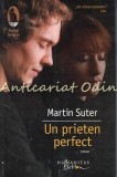 Un Prieten Perfect - Martin Suter - Roman, Editura Humanitas, 2013, 277 pagini