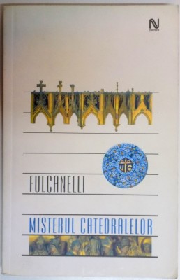 MISTERUL CATEDRALELOR SI INTERPRETAREA ESOTERICA A SIMBOLURILOR HERMETICE ALE MARII OPERE , de FULCANELLI 2005 foto