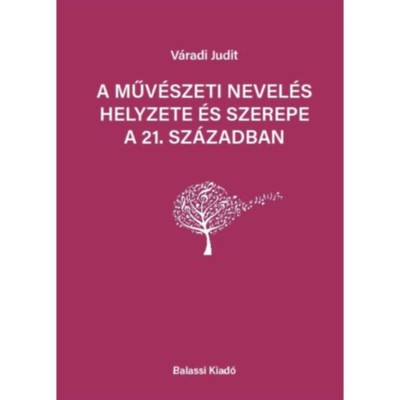 A műv&amp;eacute;szeti nevel&amp;eacute;s helyezete &amp;eacute;s szerepe a 21. sz&amp;aacute;zadban - V&amp;aacute;radi Judit foto