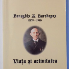 PANAGHIS A. HAROKOPOS ( 1835 - 1911 ) VIATA SI ACTIVITATEA de EVANGELIA N. GEORGITSOYANNI , 2002