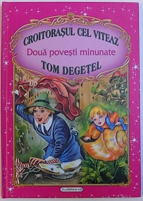 CROITORASUL CEL VITEAZ / TOM DEGETEL - DOUA POVESTI MINUNATE de FRATII GRIMM , ilustratii de INA SELTEA foto